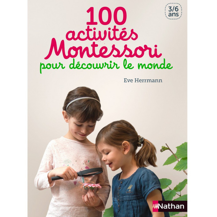 100 activités Montessori pour découvrir le monde - 3/6 ans