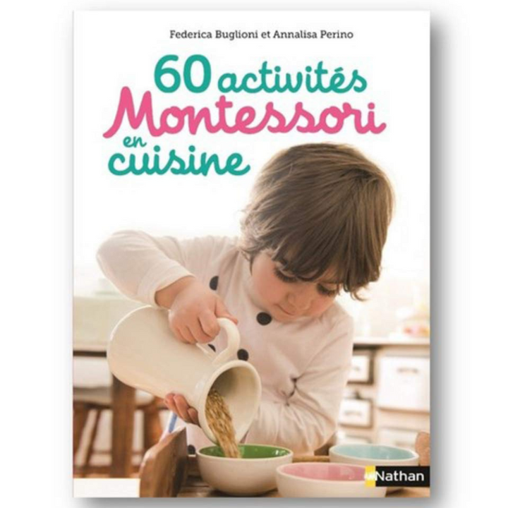 60 activités Montessori en cuisine - Idées, recettes et activités autour de la cuisine pour les enfants dès 3 ans