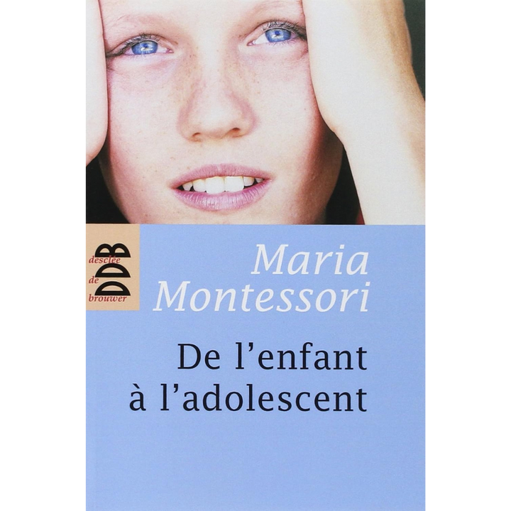 Maria Montessori De l'enfant à l'adolescent