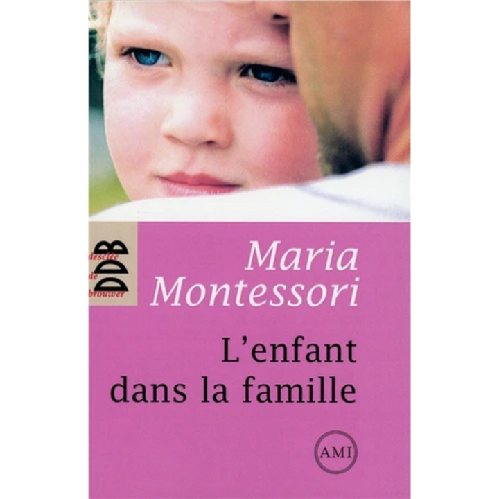 Maria Montessori : L'Enfant dans la famille