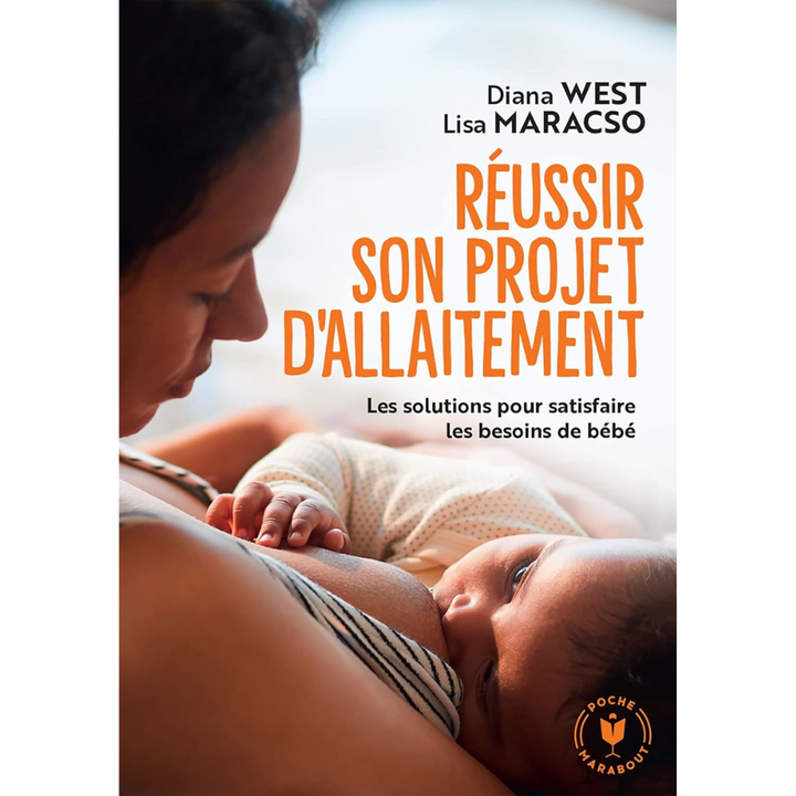 Réussir son projet d'allaitement - Les solutions pour satisfaire les besoins de bébé
