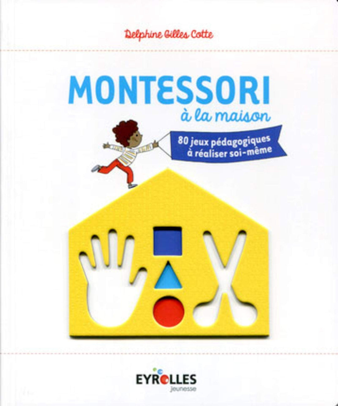 Montessori à la maison : 80 jeux pédagogiques à réaliser soi-même. - Eveil Montessori Maroc