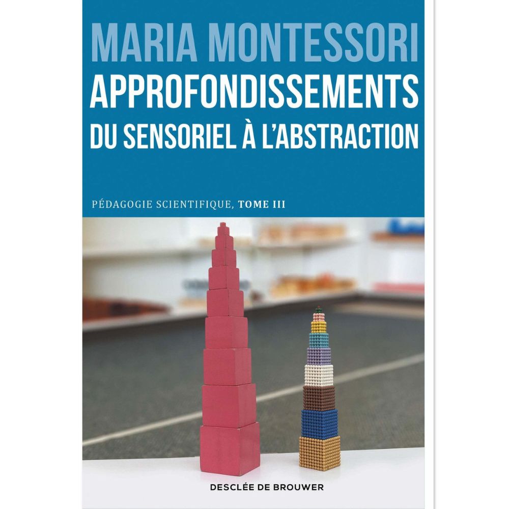 Maria Montessori : Approfondissements : du sensoriel à l'abstraction - Eveil Montessori Maroc