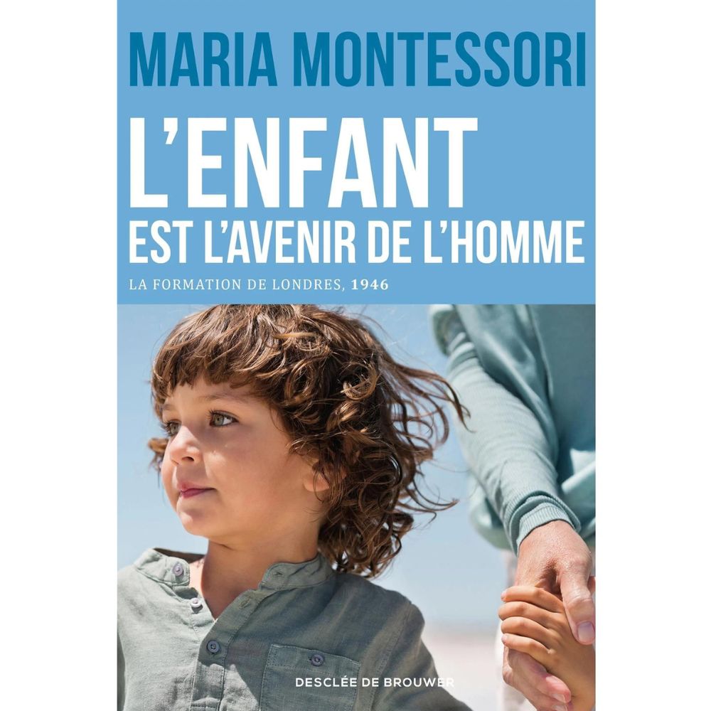 Maria Montessori : L'enfant est l'avenir de l'homme - Eveil Montessori Maroc